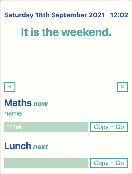 Identical to the last image, except the day is Saturday and the timetable is replaced by a message "It is the weekend". The colour scheme is peach coloured, with turqoise and blue accents.