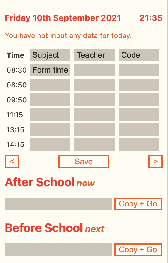Similar again, except there is a message saying "You have not input any data for today" and the timetable is replaced with input boxes where the user can write subject names, teacher names and lesson codes. There is also a Save button at the bottom. It is peach coloured with red, orange and pale brown accents.